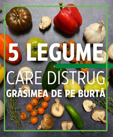 5 legume care distrug grăsimea de pe burtă - cum slăbești sănătos
